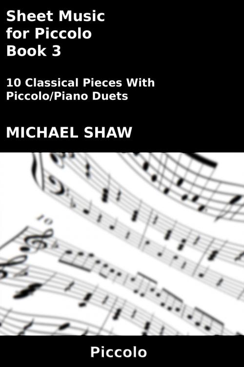 Cover of the book Sheet Music for Piccolo: Book 3 by Michael Shaw, Michael Shaw