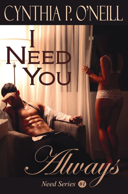 Cover of the book I Need You Always: Need #1 by Cynthia P. ONeill, Cynthia P. ONeill