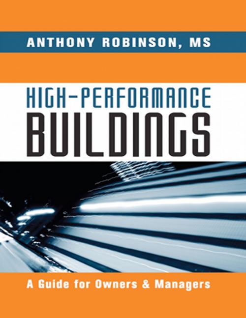 Cover of the book High Performance Buildings: A Guide for Owners & Managers by Anthony Robinson, MS, Lulu.com
