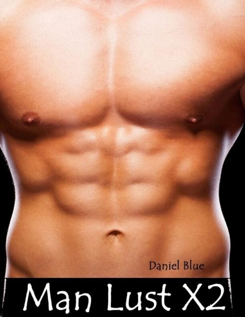 Cover of the book Man Lust X2 by Daniel Blue, Lulu.com