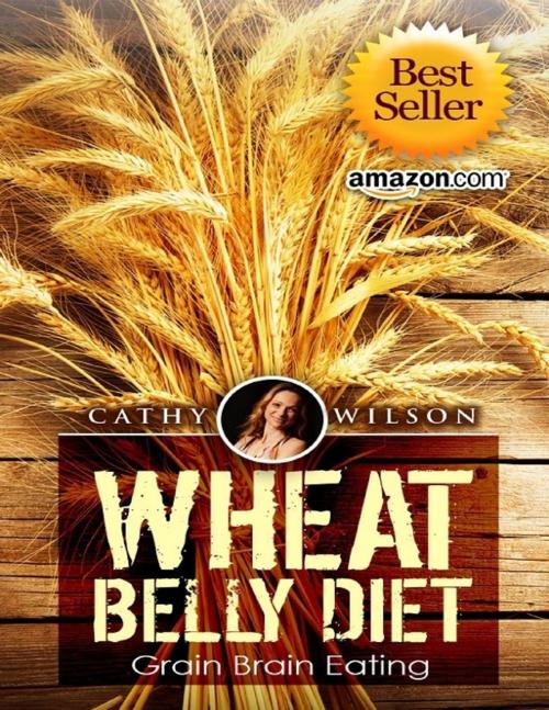 Cover of the book Wheat Belly Diet: Grain Brain Eating by Cathy Wilson, Lulu.com