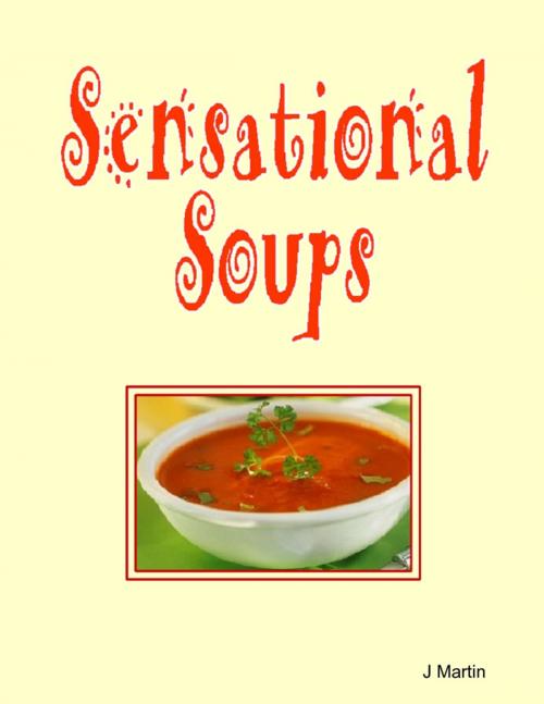 Cover of the book Sensational Soups by J Martin, Lulu.com