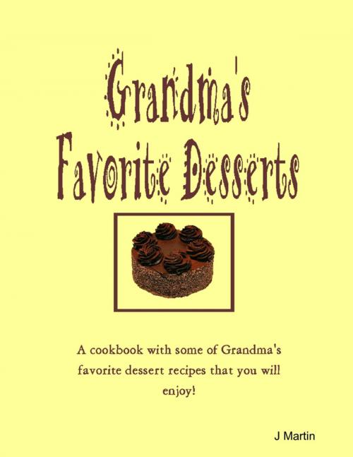Cover of the book Grandma's Favorite Desserts by J Martin, Lulu.com