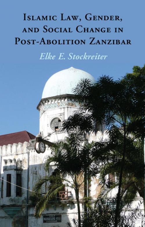 Cover of the book Islamic Law, Gender and Social Change in Post-Abolition Zanzibar by Elke E. Stockreiter, Cambridge University Press