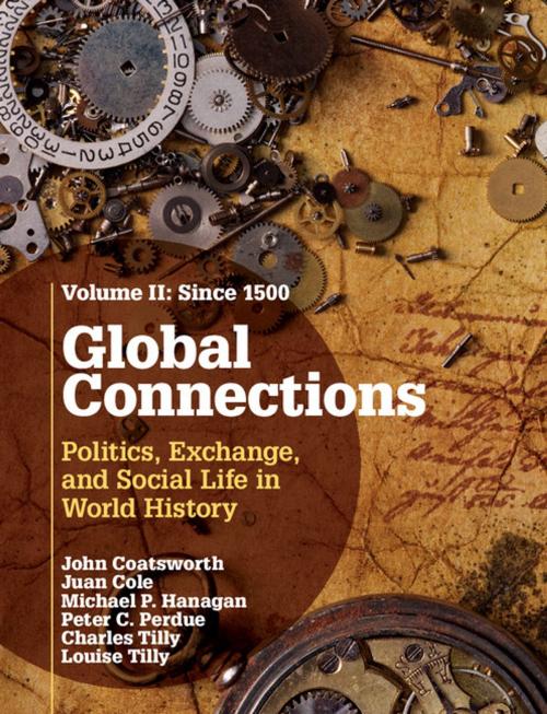 Cover of the book Global Connections: Volume 2, Since 1500 by John Coatsworth, Juan Cole, Peter C. Perdue, Charles Tilly, Michael P. Hanagan, Louise Tilly, Cambridge University Press