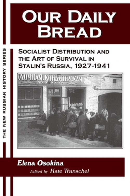 Cover of the book Our Daily Bread: Socialist Distribution and the Art of Survival in Stalin's Russia, 1927-1941 by Kate Transchel, Elena Osokina, Taylor and Francis
