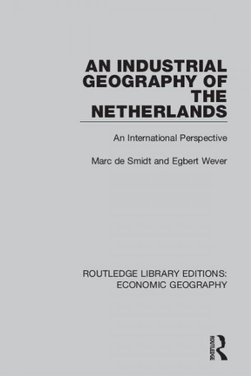 Cover of the book An Industrial Geography of the Netherlands by Egbert Wever, Marc de Smidt, Taylor and Francis