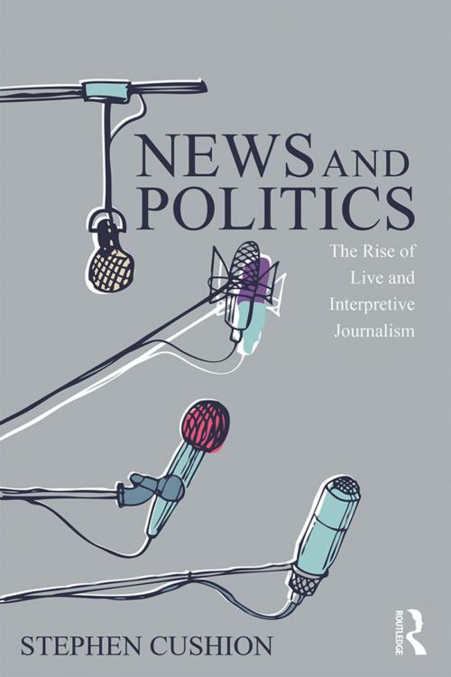 Cover of the book News and Politics by Stephen Cushion, Taylor and Francis