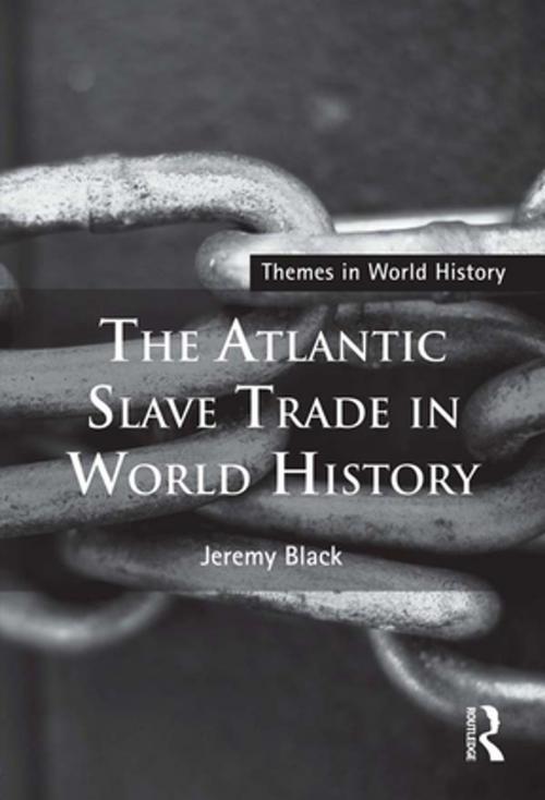 Cover of the book The Atlantic Slave Trade in World History by Jeremy Black, Taylor and Francis