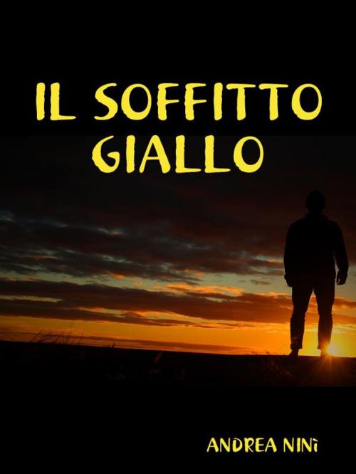 Cover of the book Il soffitto giallo by Andrea Ninì, Andrea Ninì