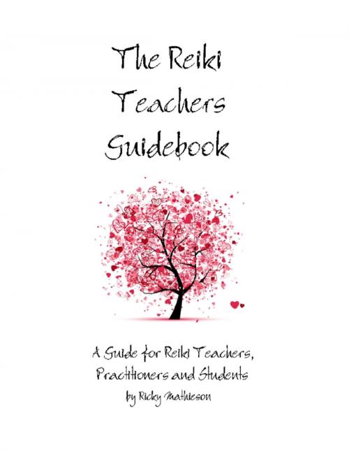 Cover of the book The Reiki Teachers Guidebook: A Guide for Reiki Teachers, Practitioners and Students by Ricky Mathieson, Lulu.com