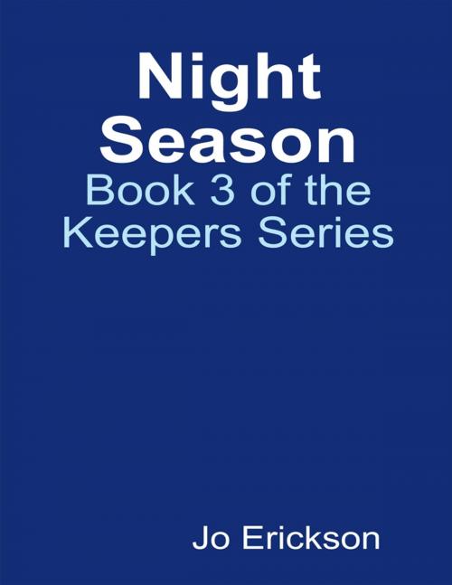 Cover of the book Night Season - Book 3 of the Keepers Series by Jo Erickson, Lulu.com