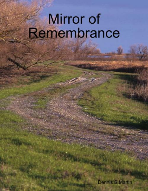 Cover of the book Mirror of Remembrance by Dennis S Martin, Lulu.com