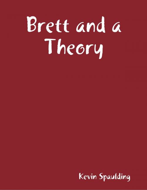 Cover of the book Brett and a Theory by Kevin Spaulding, Lulu.com