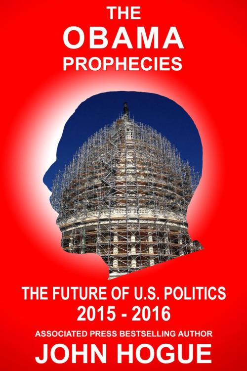 Cover of the book The Obama Prophecies: The Future of U.S. Politics 2015-2016 by John Hogue, HogueProphecy Publishing