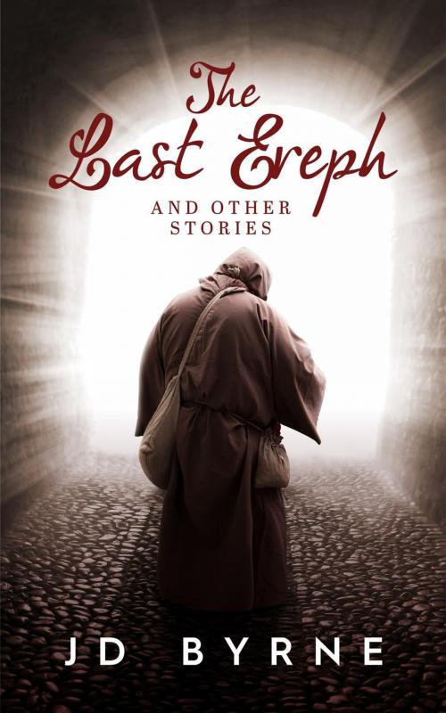 Cover of the book The Last Ereph and Other Stories by JD Byrne, JD Byrne