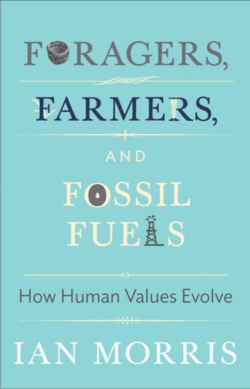 Cover of the book Foragers, Farmers, and Fossil Fuels by Ian Morris, Margaret Atwood, Richard Seaford, Jonathan D. Spence, Christine M. Korsgaard, Princeton University Press