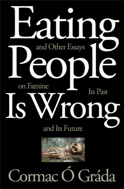 Cover of the book Eating People Is Wrong, and Other Essays on Famine, Its Past, and Its Future by Cormac Ó Gráda, Princeton University Press