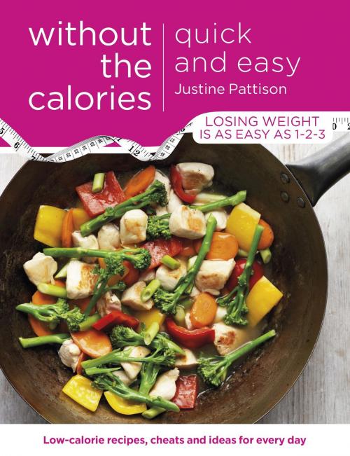 Cover of the book Quick and Easy Without the Calories by Justine Pattison, Orion Publishing Group