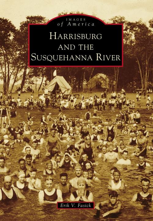 Cover of the book Harrisburg and the Susquehanna River by Erik V. Fasick, Arcadia Publishing Inc.