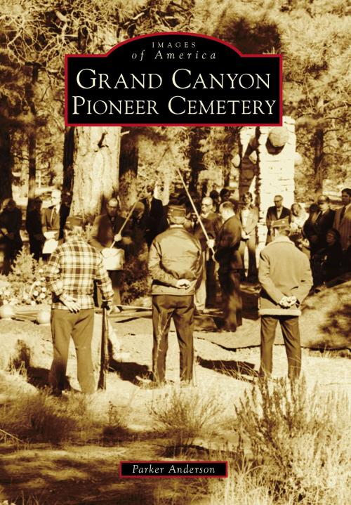 Cover of the book Grand Canyon Pioneer Cemetery by Parker Anderson, Arcadia Publishing Inc.