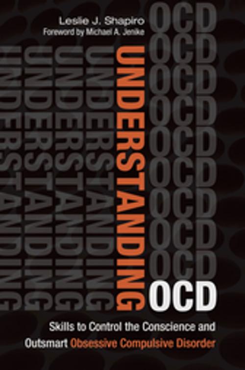 Cover of the book Understanding OCD: Skills to Control the Conscience and Outsmart Obsessive Compulsive Disorder by Leslie J. Shapiro, Robert G. Diforio, Lisa Tener, ABC-CLIO