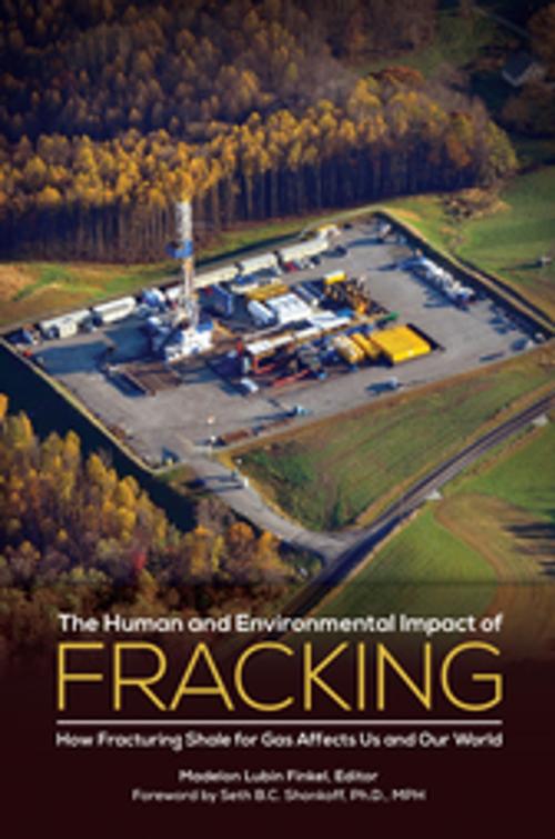 Cover of the book The Human and Environmental Impact of Fracking: How Fracturing Shale for Gas Affects Us and Our World by Madelon L. Finkel, ABC-CLIO