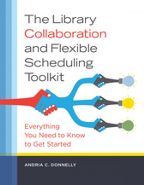 Cover of the book The Library Collaboration and Flexible Scheduling Toolkit: Everything You Need to Know to Get Started by Andria C. Donnelly, ABC-CLIO