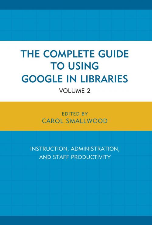 Cover of the book The Complete Guide to Using Google in Libraries by Carol Smallwood, Rowman & Littlefield Publishers