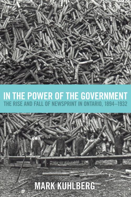 Cover of the book In the Power of the Government by Mark Kuhlberg, University of Toronto Press, Scholarly Publishing Division