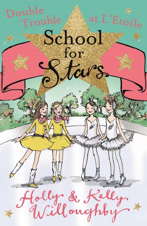 Cover of the book School for Stars: Double Trouble at L'Etoile by Holly Willoughby, Kelly Willoughby, Hachette Children's
