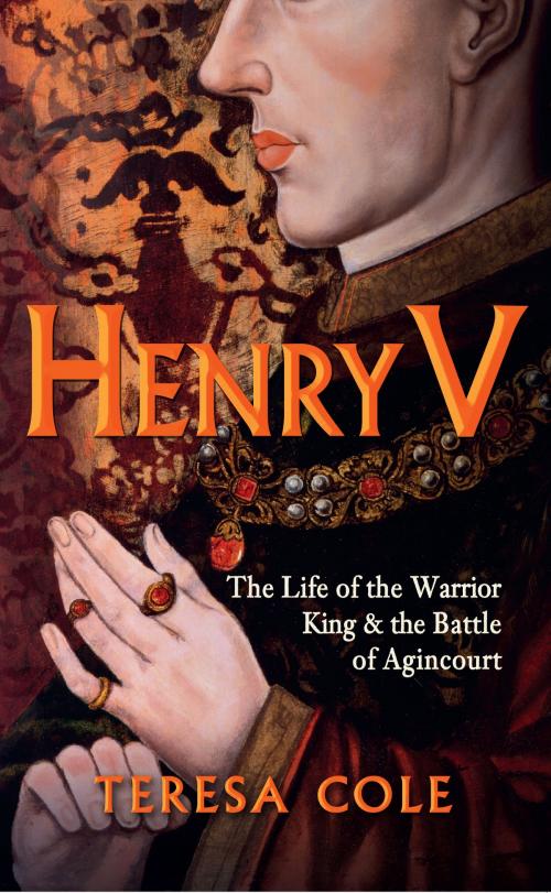 Cover of the book Henry V by Teresa Cole, Amberley Publishing