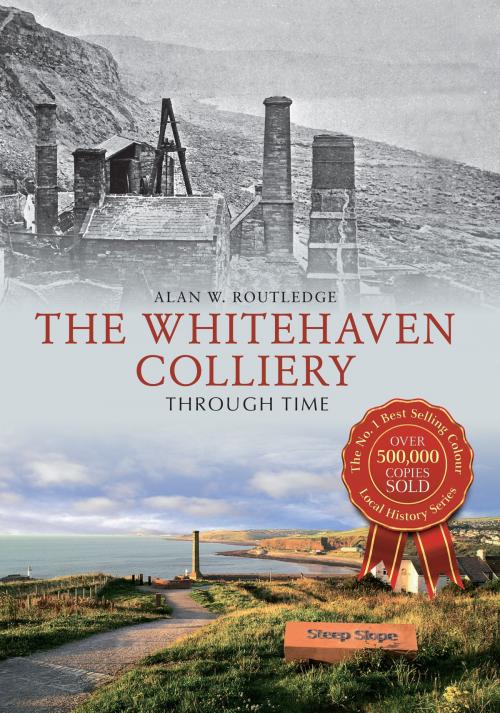 Cover of the book The Whitehaven Colliery Through Time by Alan W. Routledge, Amberley Publishing