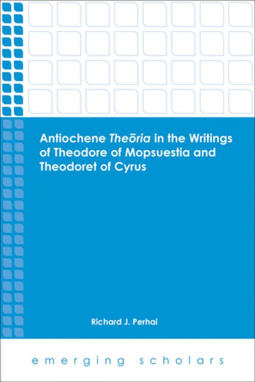 Cover of the book Antiochene Theoria in the Writings of Theodore of Mopsuestia and Theodoret of Cyrus by Richard J. Perhai, Fortress Press