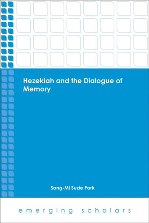 Cover of the book Hezekiah and the Dialogue of Memory by Song-Mi Suzie Park, Fortress Press