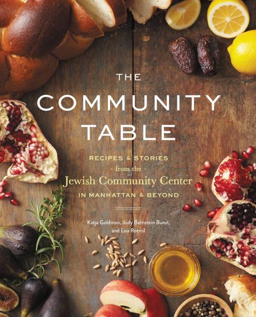 Cover of the book The Community Table by Katja Goldman, Lisa Rotmil, JCC Manhattan, Judy Bernstein Bunzl, Grand Central Publishing