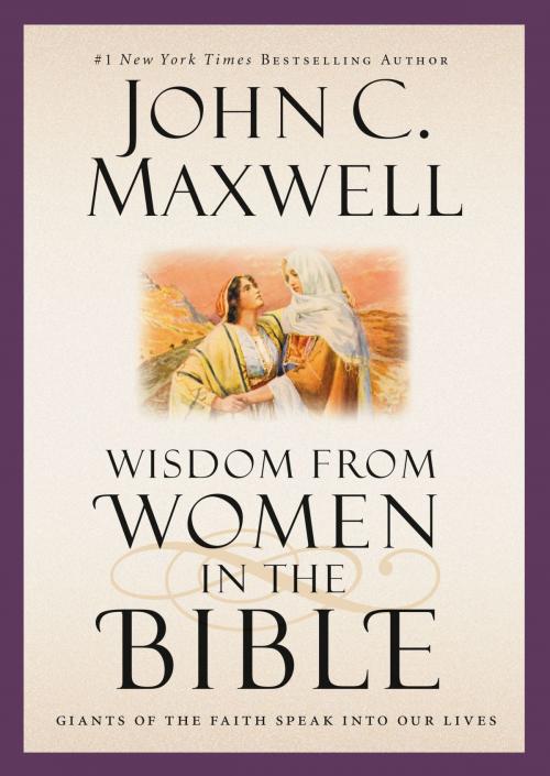 Cover of the book Wisdom from Women in the Bible by John C. Maxwell, FaithWords