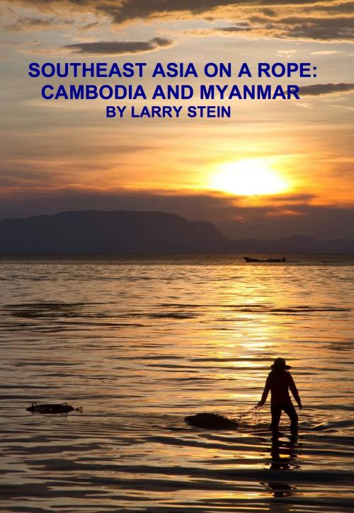 Cover of the book Southeast Asia On a Rope: Cambodia and Myanmar by Larry Stein, eBookIt.com