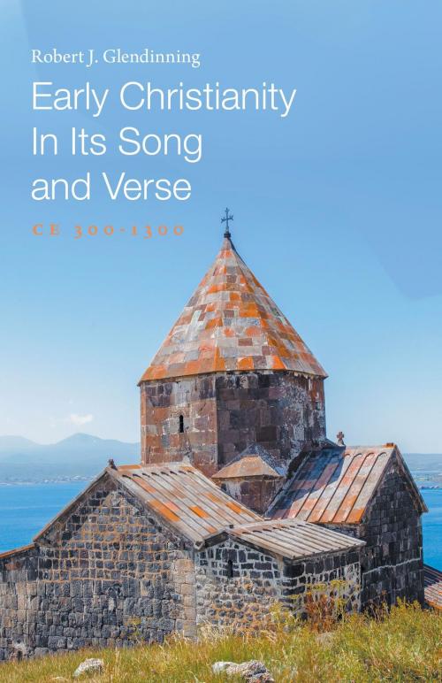 Cover of the book Early Christianity In Its Song and Verse by Robert J. Glendinning, FriesenPress