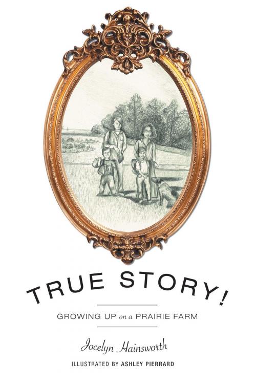 Cover of the book True Story! by Jocelyn Hainsworth, FriesenPress