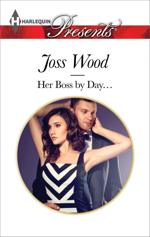 Cover of the book Her Boss by Day... by Joss Wood, Harlequin