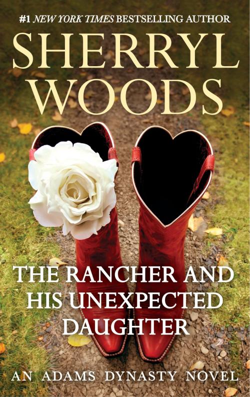 Cover of the book The Rancher and His Unexpected Daughter by Sherryl Woods, MIRA Books