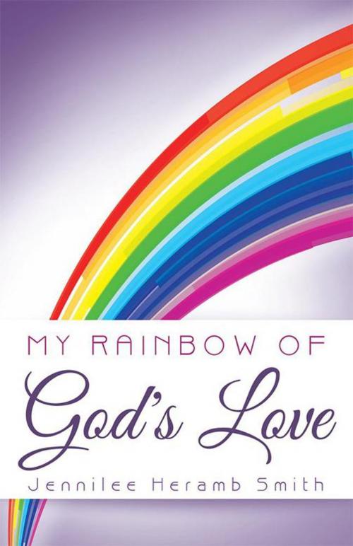 Cover of the book My Rainbow of God's Love by Jennilee Heramb Smith, Inspiring Voices