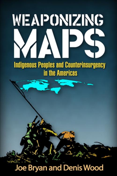Cover of the book Weaponizing Maps by Joe Bryan, PhD, Denis Wood, PhD, Guilford Publications