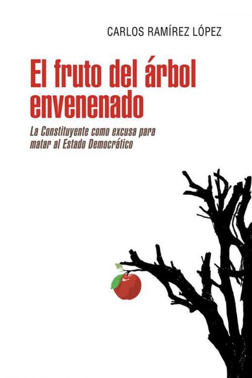 Cover of the book El Fruto Del Árbol Envenenado by Carlos Ramírez López, Palibrio