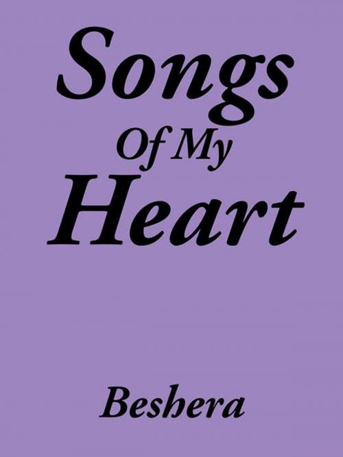 Cover of the book Songs of My Heart by Beshera, AuthorHouse
