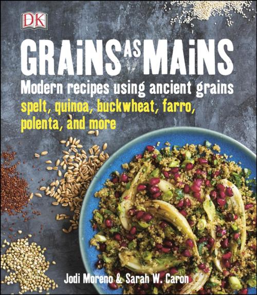 Cover of the book Grains as Mains by Jodi Moreno, Sarah W. Caron, DK Publishing
