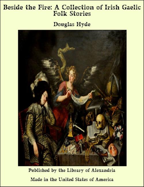 Cover of the book Beside the Fire: A Collection of Irish Gaelic Folk Stories by Douglas Hyde, Library of Alexandria