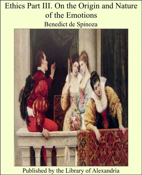 Cover of the book Ethics Part III. On the Origin and Nature of the Emotions by Benedict de Spinoza, Library of Alexandria