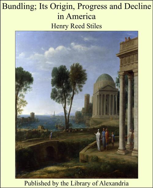 Cover of the book Bundling; Its Origin, Progress and Decline in America by Henry Reed Stiles, Library of Alexandria